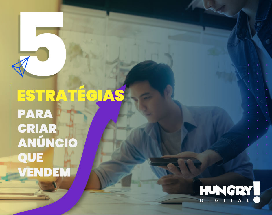 5 Estratégias para criar anúncios que vendem
